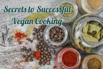 Secrets to Successful Vegan Cooking