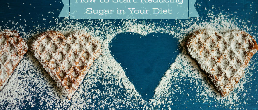 How to Start Reducing Sugar in Your Diet