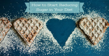 How to Start Reducing Sugar in Your Diet