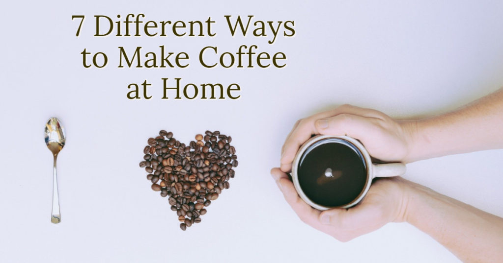 7 Methods for Brewing Coffee at Home