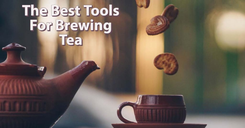 The Best Tools for Brewing Tea