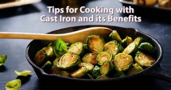 Tips for Cooking with Cast Iron and its Benefits