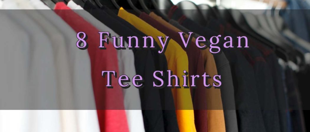 8 Funny Vegan Tee Shirts